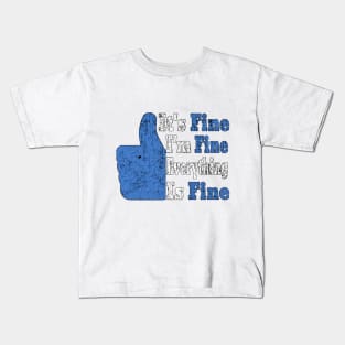 It's Fine I'm Fine Everything is Fine Kids T-Shirt